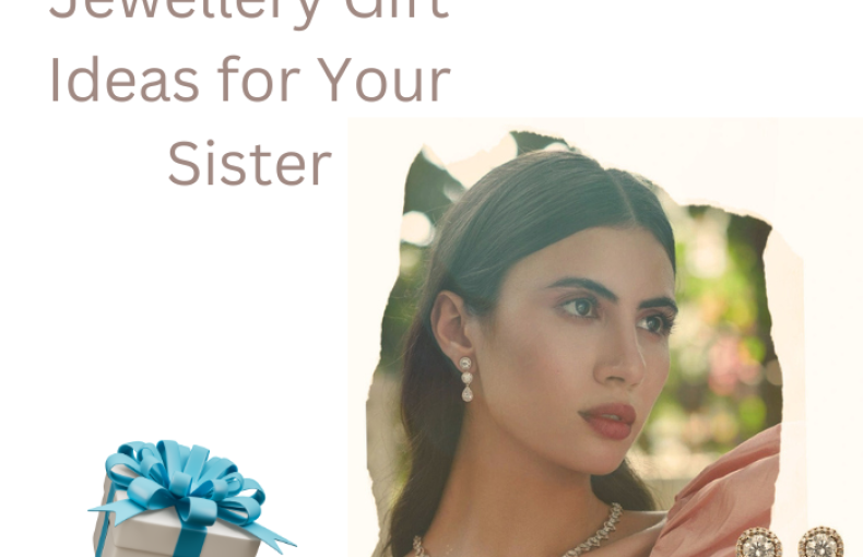 Raksha Bandhan: Jewellery Gift Ideas for Your Sister